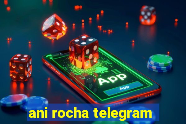 ani rocha telegram